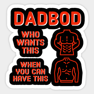 Dad Bod Who Wants This When You Can Have This Sticker